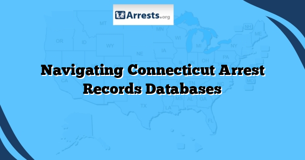 Navigating Connecticut Arrest Records Databases