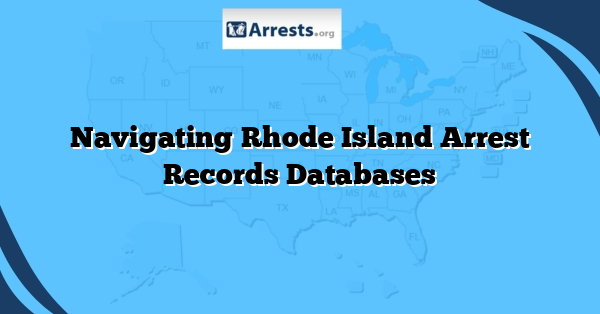 Navigating Rhode Island Arrest Records Databases