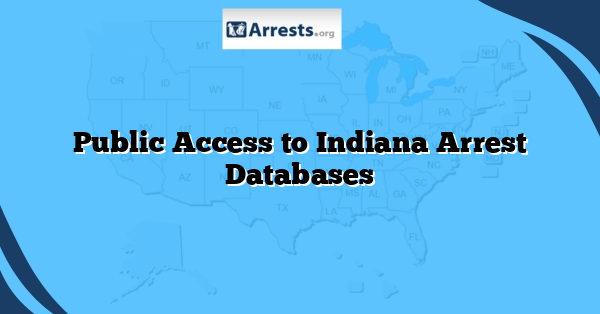 Public Access to Indiana Arrest Databases