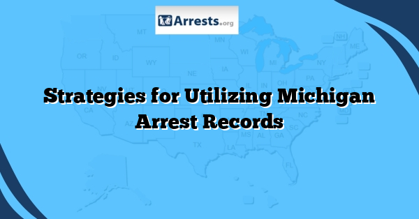 Strategies for Utilizing Michigan Arrest Records