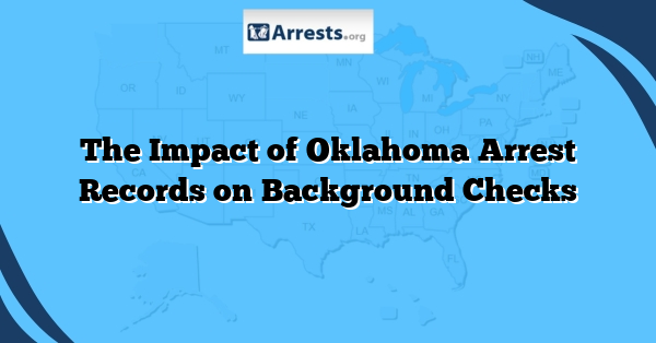 The Impact of Oklahoma Arrest Records on Background Checks