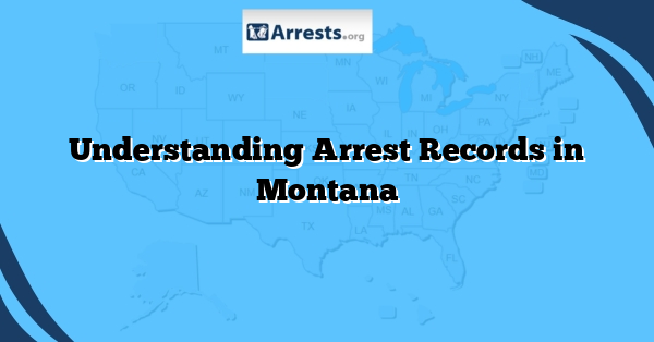 Understanding Arrest Records in Montana