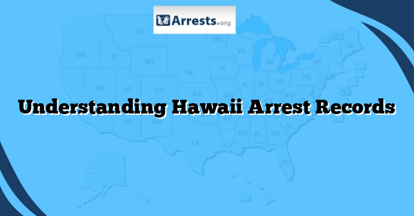 Understanding Hawaii Arrest Records