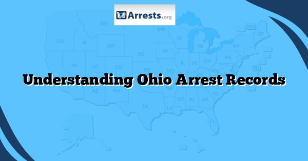 Understanding Ohio Arrest Records