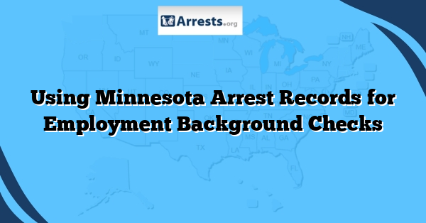 Using Minnesota Arrest Records for Employment Background Checks