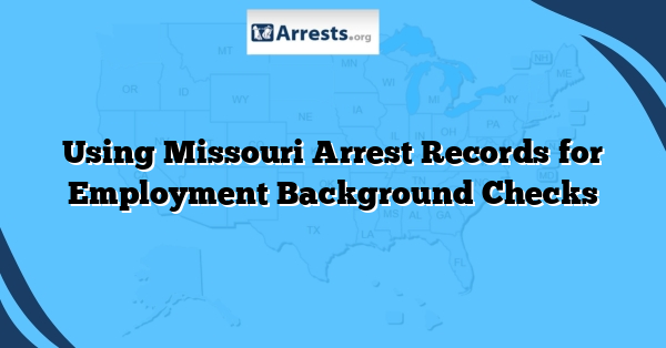 Using Missouri Arrest Records for Employment Background Checks