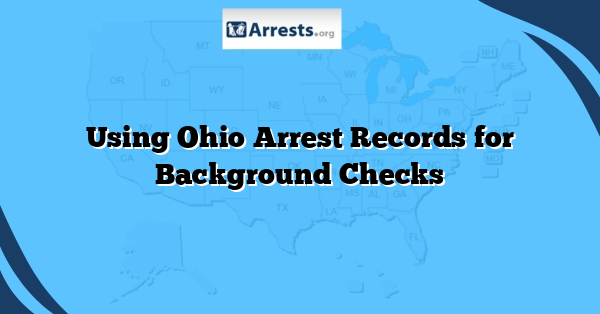 Using Ohio Arrest Records for Background Checks