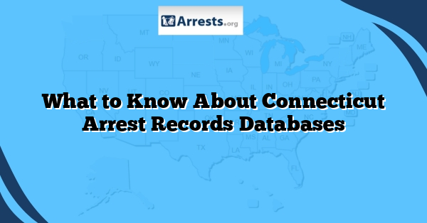 What to Know About Connecticut Arrest Records Databases