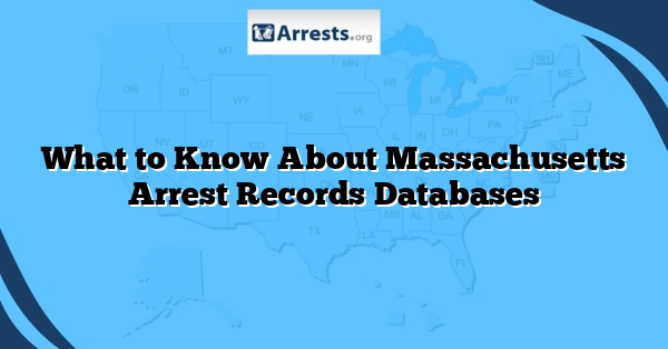 What to Know About Massachusetts Arrest Records Databases