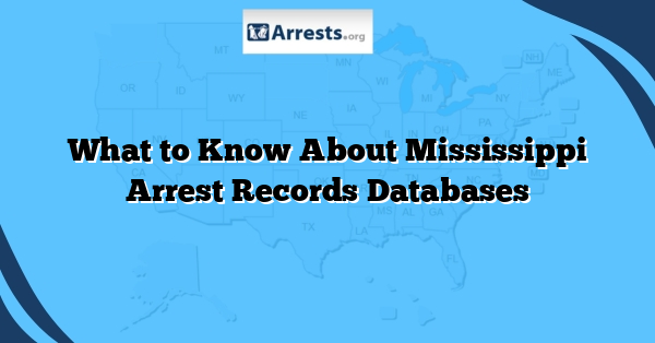 What to Know About Mississippi Arrest Records Databases