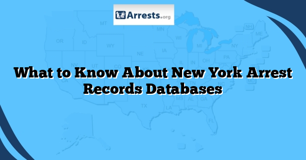 What to Know About New York Arrest Records Databases